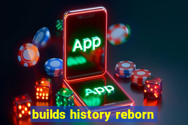 builds history reborn